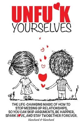 Unfu*k Yourselves (Odfúknite si): Vydajte sa na cestu do sveta, aby ste si mohli vynechať hádky, byť šťastnejší, zaiskriť láskou a - Unfu*k Yourselves: The life-changing magic of how to stop messing up relationships so you can skip arguments, be happier, spark love, and
