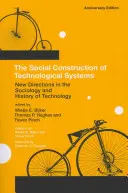 Sociálna konštrukcia technologických systémov, výročné vydanie: Nové smery v sociológii a histórii technológií - The Social Construction of Technological Systems, Anniversary Edition: New Directions in the Sociology and History of Technology