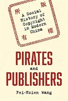 Piráti a vydavatelia: Sociálne dejiny autorských práv v modernej Číne - Pirates and Publishers: A Social History of Copyright in Modern China