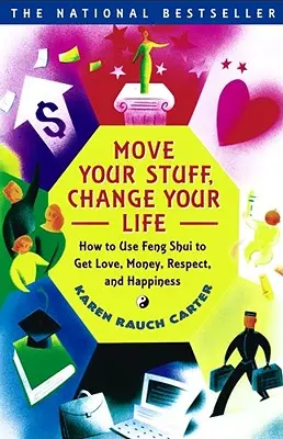 Presuňte svoje veci, zmeňte svoj život: Ako si pomocou Feng Shui získať lásku, peniaze, rešpekt a šťastie - Move Your Stuff, Change Your Life: How to Use Feng Shui to Get Love, Money, Respect, and Happiness