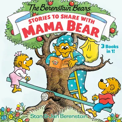 Príbehy, o ktoré sa môžete podeliť s medvedou mamou (medvede Berenstainovci): (3 knihy v 1) - Stories to Share with Mama Bear (the Berenstain Bears): 3-Books-In-1