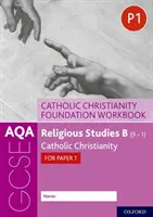 AQA GCSE Religious Studies B (9-1): Katolícke kresťanstvo Foundation Workbook: Katolícke kresťanstvo pre Paper 1 - AQA GCSE Religious Studies B (9-1): Catholic Christianity Foundation Workbook: Catholic Christianity for Paper 1