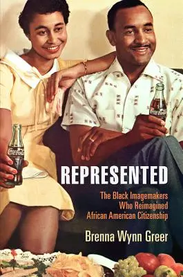 Zastúpená: Mgr: Černošskí tvorcovia, ktorí si znovu predstavili afroamerické občianstvo - Represented: The Black Imagemakers Who Reimagined African American Citizenship