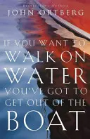 Ak chceš chodiť po vode, musíš vystúpiť z lode - If You Want to Walk on Water, You've Got to Get Out of the Boat