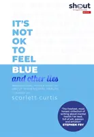 Nie je v poriadku cítiť sa modro (a iné klamstvá) - inšpiratívni ľudia sa otvorili svojmu duševnému zdraviu - It's Not OK to Feel Blue (and other lies) - Inspirational people open up about their mental health