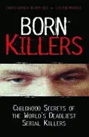 Narodení vrahovia - tajomstvá z detstva najsmrtonosnejších sériových vrahov na svete - Born Killers - Childhood Secrets of the World's Deadliest Serial Killers