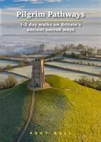 Pútnické cesty: 1 - 2-dňové prechádzky po starobylých posvätných cestách Británie - Pilgrim Pathways: 1-2 Day Walks on Britain's Ancient Sacred Ways