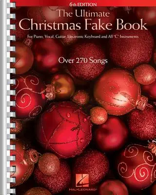 The Ultimate Christmas Fake Book: The Ultimate Christmas Fake Book: Pre klavír, spev, gitaru, elektronické klávesy a všetky c