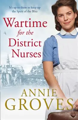 Vojna pre okresné sestry (Okresná sestra, kniha 2) - Wartime for the District Nurses (the District Nurse, Book 2)