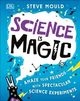 Veda je kúzlo - Ohromte svojich priateľov veľkolepými vedeckými pokusmi - Science is Magic - Amaze your Friends with Spectacular Science Experiments