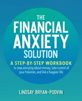 Riešenie finančnej úzkosti: A Step-by-Step Workbook to Stop Worrying about Money, Take Control of Your Finances, and Live Happier Life: A Step-by-Step Workbook to Stop Worrying about Money, Take Control of Your Finances, and Live Happier Life - The Financial Anxiety Solution: A Step-By-Step Workbook to Stop Worrying about Money, Take Control of Your Finances, and Live a Happier Life