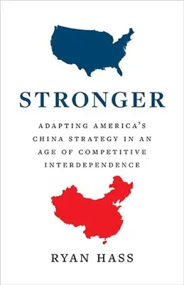 Silnejší: Vydanie: Silnejší: Prispôsobenie americkej stratégie pre Čínu vo veku konkurenčnej vzájomnej závislosti - Stronger: Adapting America's China Strategy in an Age of Competitive Interdependence