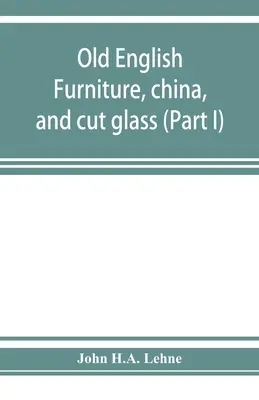 Starý anglický nábytok, porcelán a brúsené sklo (I. časť) - Old English furniture, china, and cut glass (Part I)