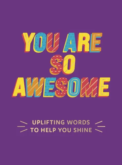 Si taký úžasný - povzbudzujúce slová, ktoré ti pomôžu zažiariť - You Are So Awesome - Uplifting Words to Help You Shine
