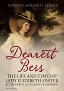 Najdrahšia Bess - Elizabeth vojvodkyňa z Devonshiru - Dearest Bess - Elizabeth Duchess of Devonshire