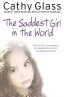 Najsmutnejšie dievča na svete: Pravdivý príbeh zanedbávaného a izolovaného dievčatka, ktoré chcelo byť len milované - The Saddest Girl in the World: The True Story of a Neglected and Isolated Little Girl Who Just Wanted to Be Loved