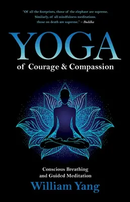 Joga odvahy a súcitu: Vedomé dýchanie a riadená meditácia - Yoga of Courage and Compassion: Conscious Breathing and Guided Meditation