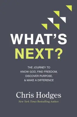 Čo ďalej?: Cesta za poznaním Boha, nájdením slobody, objavením cieľa a zmenou - What's Next?: The Journey to Know God, Find Freedom, Discover Purpose, and Make a Difference