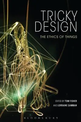 Zložitý dizajn: Etika vecí - Tricky Design: The Ethics of Things