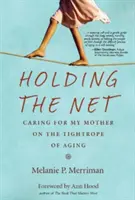 Držanie siete: Starostlivosť o matku na lane starnutia - Holding the Net: Caring for My Mother on the Tightrope of Aging