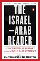 Izraelsko-arabská čítanka: A Documentary History of the Middle East Conflict (Dokumentárne dejiny blízkovýchodného konfliktu): Osme revidované a aktualizované vydanie - The Israel-Arab Reader: A Documentary History of the Middle East Conflict: Eighth Revised and Updated Edition