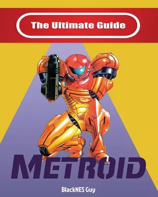 NES Classic: Konečný sprievodca Metroidom - NES Classic: The Ultimate Guide To Metroid