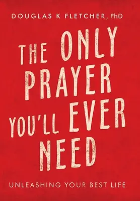 Jediná modlitba, ktorú kedy budete potrebovať: Uvoľnite svoj najlepší život - The Only Prayer You'Ll Ever Need: Unleashing Your Best Life
