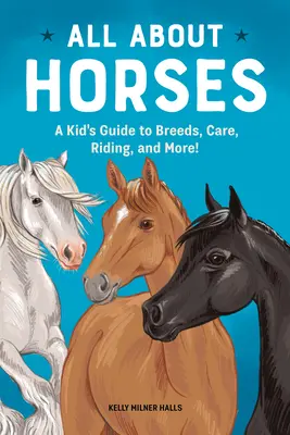 Všetko o koňoch: Príručka pre deti o plemenách, starostlivosti, jazde na koni a ďalších zaujímavostiach! - All about Horses: A Kid's Guide to Breeds, Care, Riding, and More!