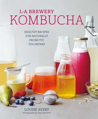 Kombucha: Zdravé recepty na prírodne fermentované čajové nápoje - Kombucha: Healthy Recipes for Naturally Fermented Tea Drinks