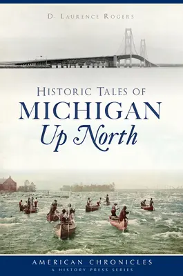 Historické príbehy z Michiganu na severe - Historic Tales of Michigan Up North
