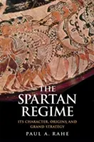 Spartský režim: Sparťanská stratégia: jej charakter, pôvod a veľká stratégia - The Spartan Regime: Its Character, Origins, and Grand Strategy
