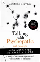 Rozhovory s psychopatmi a divochmi: Masoví vrahovia a nájomní vrahovia - Talking with Psychopaths and Savages: Mass Murderers and Spree Killers