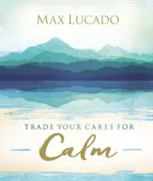 Vymeňte svoje starosti za pokoj - Trade Your Cares for Calm