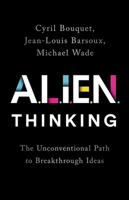 Cudzie myslenie: Netradičná cesta k prelomovým nápadom - Alien Thinking: The Unconventional Path to Breakthrough Ideas