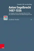Anton Engelbrecht 1487-1556: Životopis a kompletné vydanie aktov sunderlichen Sinodum Die Oberkeit Belangend - Anton Engelbrecht 1487-1556: Eine Biografie Und Eine Vollstandige Edition Der Acten Des Sunderlichen Sinodums Die Oberkeit Belangend