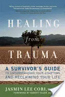 Uzdravenie z traumy: Príručka pre pozostalých, ako pochopiť svoje symptómy a získať späť svoj život - Healing from Trauma: A Survivor's Guide to Understanding Your Symptoms and Reclaiming Your Life