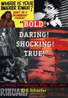 Odvážne! Odvážne! Šokujúce! Pravda!: 1919-1959: História exploatačných filmov - Bold! Daring! Shocking! True!: A History of Exploitation Films, 1919-1959