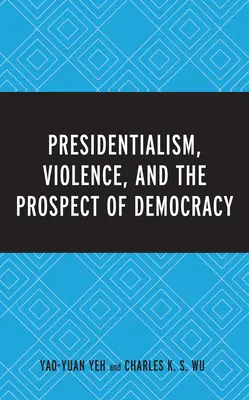 Prezidencializmus, násilie a perspektíva demokracie - Presidentialism, Violence, and the Prospect of Democracy