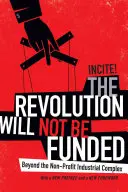 Revolúcia nebude financovaná: Za hranicami neziskového priemyselného komplexu - The Revolution Will Not Be Funded: Beyond the Non-Profit Industrial Complex