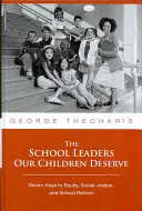 Vedúci pracovníci škôl, ktorých si naše deti zaslúžia: Sedem kľúčov k rovnosti, sociálnej spravodlivosti a školskej reforme - The School Leaders Our Children Deserve: Seven Keys to Equity, Social Justice, and School Reform