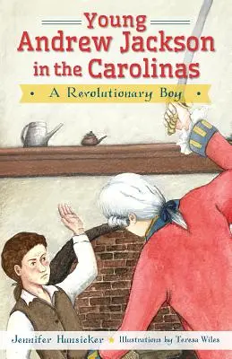 Mladý Andrew Jackson v Karolíne:: Revolučný chlapec - Young Andrew Jackson in the Carolinas:: A Revolutionary Boy