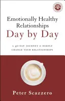 Emocionálne zdravé vzťahy deň po dni: 40-dňová cesta k hlbokej zmene vašich vzťahov - Emotionally Healthy Relationships Day by Day: A 40-Day Journey to Deeply Change Your Relationships