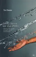Dobrá správa chudobným - Evanjelium prostredníctvom sociálnej angažovanosti (Chester Dr. Tim (Autor)) - Good news to the poor - The Gospel Through Social Involvement (Chester Dr Tim (Author))