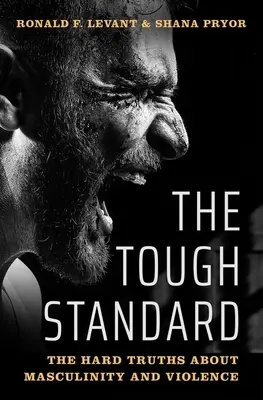 Tvrdý štandard: The Hard Truths about Masculinity and Violence (Tvrdé pravdy o mužskosti a násilí) - The Tough Standard: The Hard Truths about Masculinity and Violence