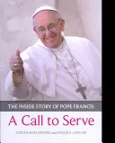 Povolanie k službe, A - Vnútorný príbeh pápeža Františka - kto je, ako žije, čo žiada - Call to Serve, A - The Inside Story Of Pope Francis  -  Who He Is, How He Lives, What He Asks