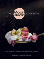 The Moon Juice Cookbook (Mesačná kuchárska kniha): Kozmické varenie pre telo, krásu a vedomie - The Moon Juice Cookbook: Cook Cosmically for Body, Beauty, and Consciousness