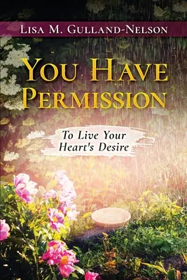 Máte povolenie: Žiť podľa túžob svojho srdca - You Have Permission: To Live Your Heart's Desire