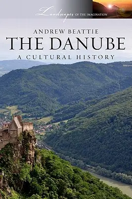 Dunaj: Dunaj: kultúrne dejiny - The Danube: A Cultural History