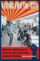 Žiť pre mesto: Migrácia, vzdelanie a vzostup Strany čiernych panterov v Oaklande v Kalifornii - Living for the City: Migration, Education, and the Rise of the Black Panther Party in Oakland, California