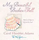 Moja krásna rozbitá mušľa: Katy: Slová nádeje na osvieženie duše - My Beautiful Broken Shell: Words of Hope to Refresh the Soul